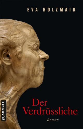 Buchcover "Der Verdrüssliche" von Eva Holzmair, man sieht auf dem cover die gleichnamige Skulptur von F.X. Messerschmidt